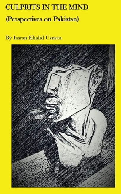 Culprits In The Mind: Perspectives on Pakistan by Imran Khalid Usman