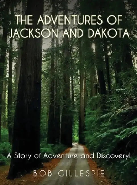 The Adventures of Jackson and Dakota: A story of Adventure and Discovery by Bob Gillespie