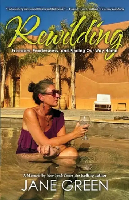 Rewilding: Freedom, Friendship, and Finding Our Way Home by Jane Green