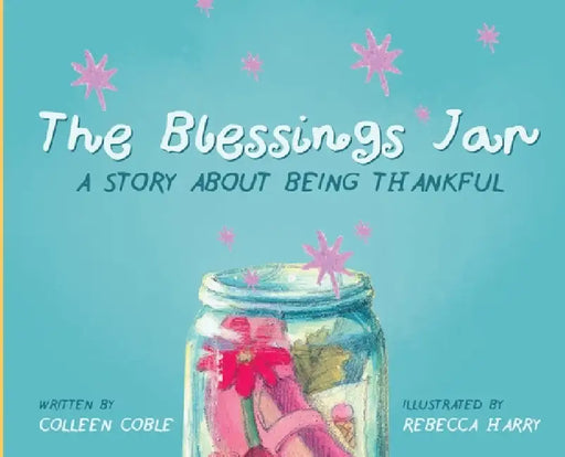 The Blessings Jar: A Story About Being Thankful by Colleen Coble, Rebecca Harry