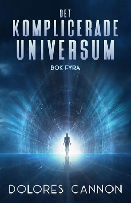 Det Komplicerade Universum, Bok Fyra by Herman Sørensen, Dolores Cannon