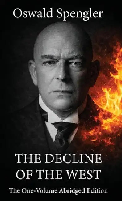The Decline of the West: The One-Volume Abridged Edition by Oswald Spengler, Constantin Von Hoffmeister