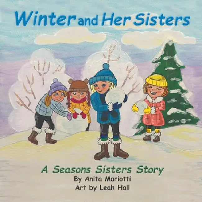 Winter and Her Sisters: A Seasons Sisters Story by Leah Hall, Anita Lee Mariotti