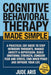 Cognitive Behavioral Therapy Made Simple: A Practical CBT Guide to Stop Intrusive Thoughts, Manage Anxiety & Depression, Build Emotional Strength, Con by Jude Aris