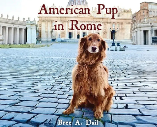 American Pup in Rome by Bree A. Dail