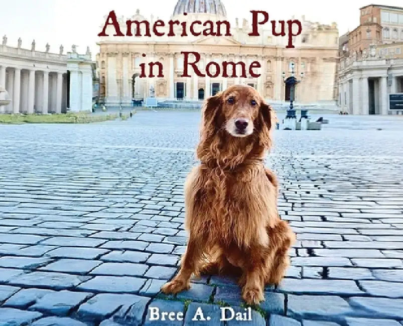 American Pup in Rome by Bree A. Dail
