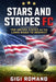 Stars and Stripes FC: The United States and the Long Road to Respect by Gigi Romano