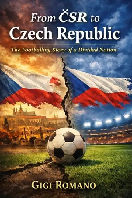 From ČSR to Czech Republic: The Footballing Story of a Divided Nation by Gigi Romano