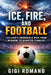 Ice, Fire, and Football: Iceland's Incredible Rise from Minnow to Quarter-Finalist by Gigi Romano