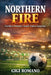 Northern Fire: Northern Ireland's Small-Nation Surprises by Gigi Romano