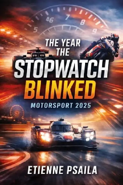 The Year the Stopwatch Blinked: Motorsport 2025 by Etienne Psaila