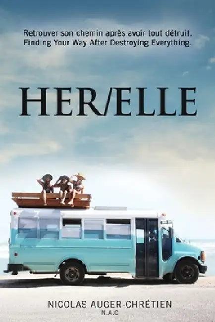 Her/Elle: Retrouver son chemin après avoir tout détruit. (Finding Your Way After Destroying Everything.) by Nicolas Auger-Chrétien