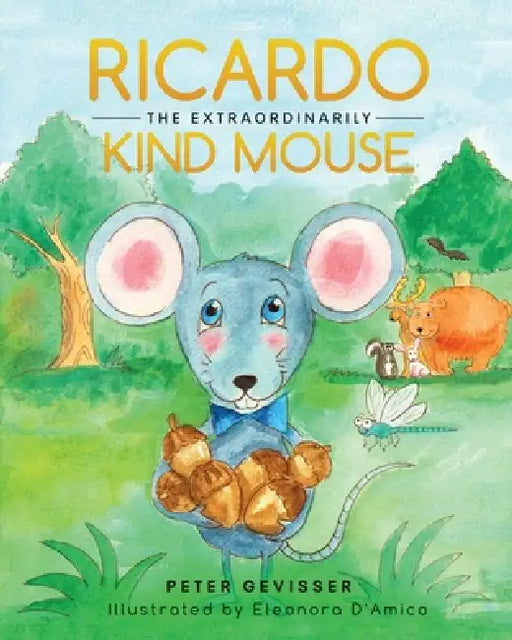 Ricardo The Extraordinarily Kind Mouse by Peter Gevisser, Eleonora D'Amico