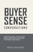 Buyer Sense Conversations: How Founders Help Buyers Make Confident Decisions in Complex B2B Deals by Petra Wagner