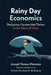 Rainy Day Economics: Designing a System that Thrives in the Worst of Times by Joseph Thomas Plummer