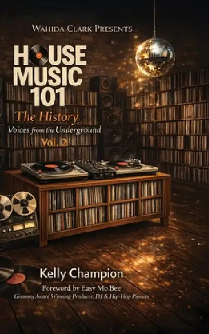 House Music 101 THE HISTORY: Volume II: An Oral Archive of the Architects by Kelly Champion