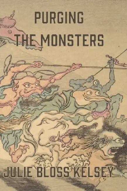 Purging the Monsters by Julie Bloss Kelsey