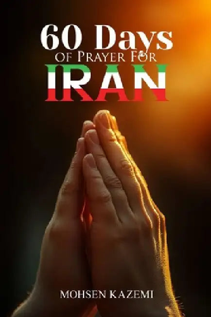 Sixty 60 Days of Prayer for Iran by Mohsen Kazemi