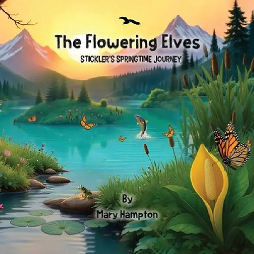 The Flowering Elves: Stickler's Springtime Journey by Mary Hampton