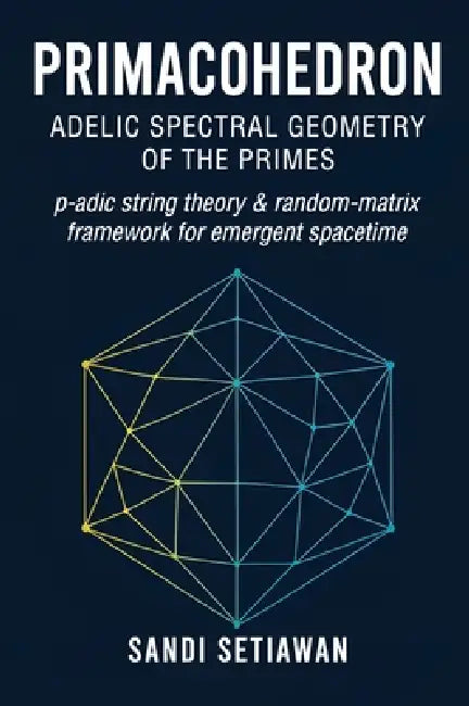 Primacohedron: Adelic Spectral Geometry of the Primes by Setiawan