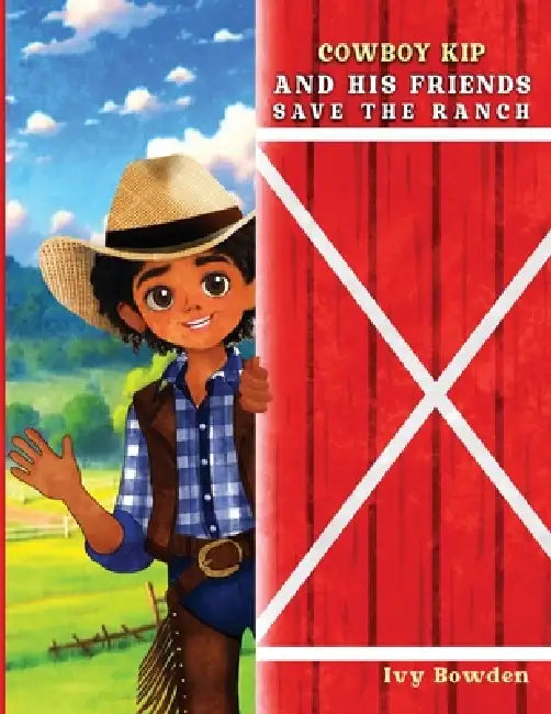 Cowboy Kip and His Friends Save the Ranch by Ivy Bowden