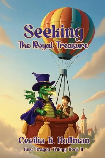Seeking The Royal Treasure: Best Dragon Trilogy Book II by Cecilia K. Hoffman