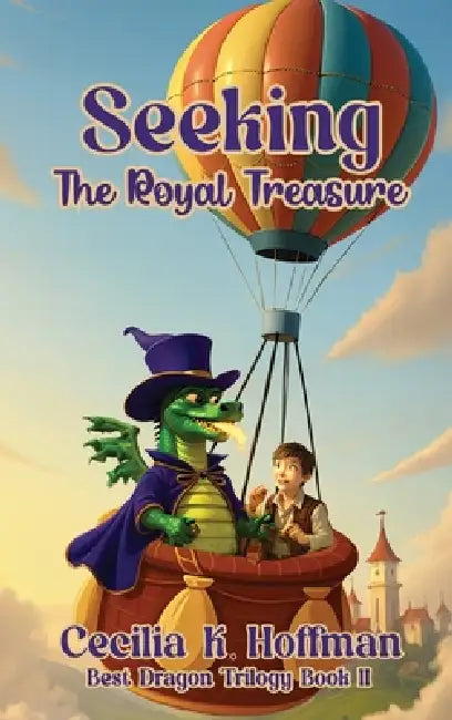 Seeking The Royal Treasure: Best Dragon Trilogy Book II by Cecilia K. Hoffman