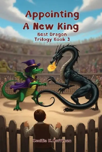 Appointing A New King: Best Dragon Trilogy Book III by Cecilia K. Hoffman