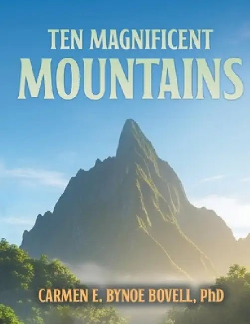 Ten Magnificent Mountains by Carmen E Bynoe Bovell Phd