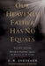 Our Heavenly Father Has No Equals: Historical Arguments Against the Doctrine of the Trinity by Don R. Snedeker, Jeremiah J. E. Wierwille