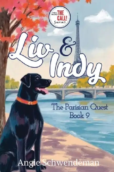 Liv & Indy - The Parisian Quest: Book 9 (You Make the Call Series) by Angie Schwendeman