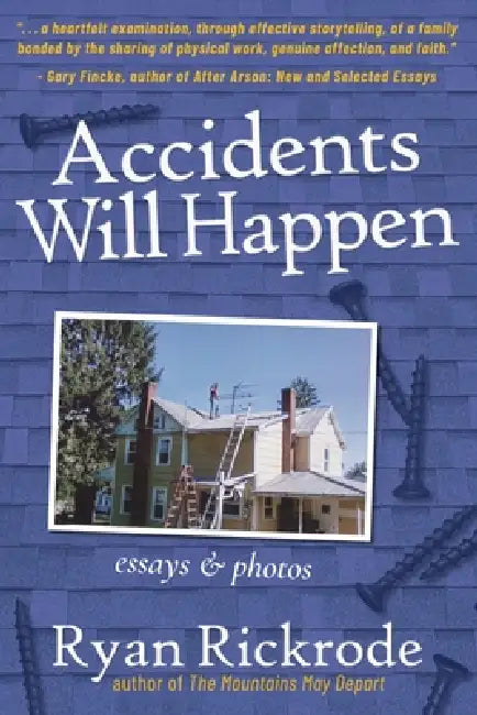 Accidents Will Happen: Essays & Photos by Ryan Rickrode