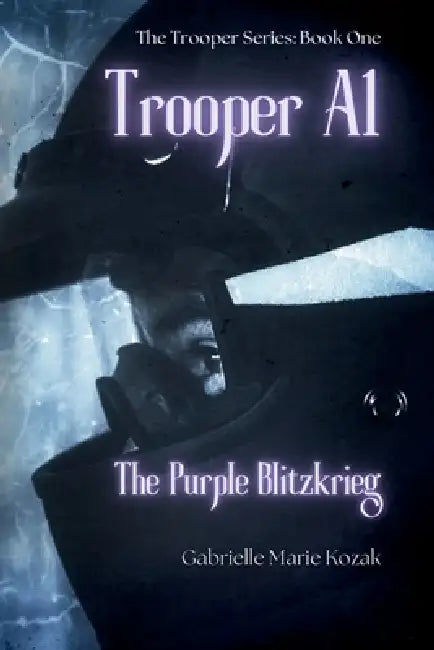 Trooper A1: The Purple Blitzkrieg by Gabrielle Marie Kozak, Corinna Meadows, Colette Petrizzi