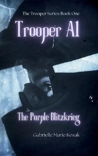 Trooper A1: The Purple Blitzkrieg by Gabrielle Marie Kozak, Corinna Meadows, Colette Petrizzi