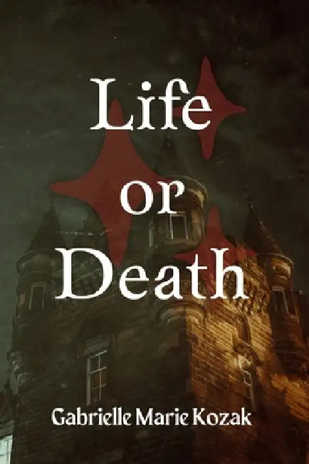 Life or Death by Gabrielle Marie Kozak