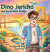 Dino Jericho and the Broken Bridge by Teresa Healey, Jimmy Healey, Oana Gheorghe