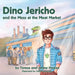 Dino Jericho and the Mess at the Meat Market by Teresa Healey, Jimmy Healey, Oana Gheorghe