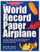 The World Record Paper Airplane and International Award Winning Designs: The Best of John M. Collins and More Paper Airplane Book by John Collins