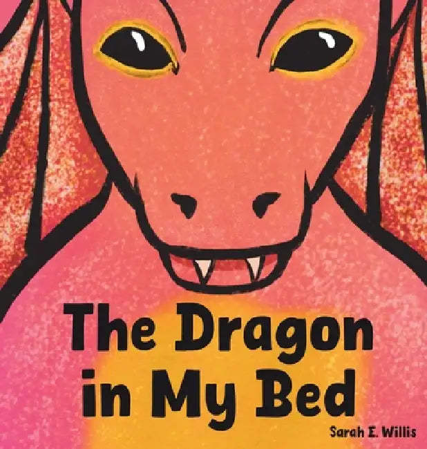 The Dragon in My Bed by Sarah E. Willis