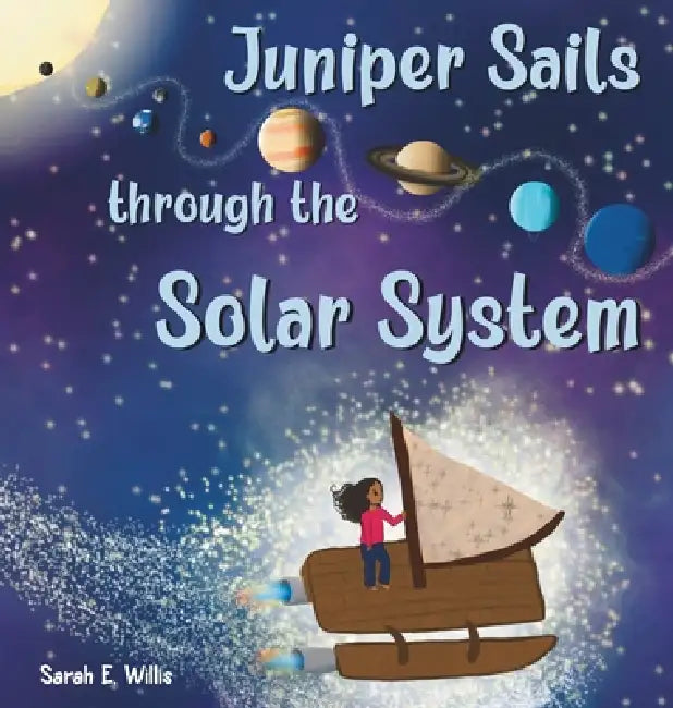Juniper Sails Through the Solar System by Sarah E. Willis