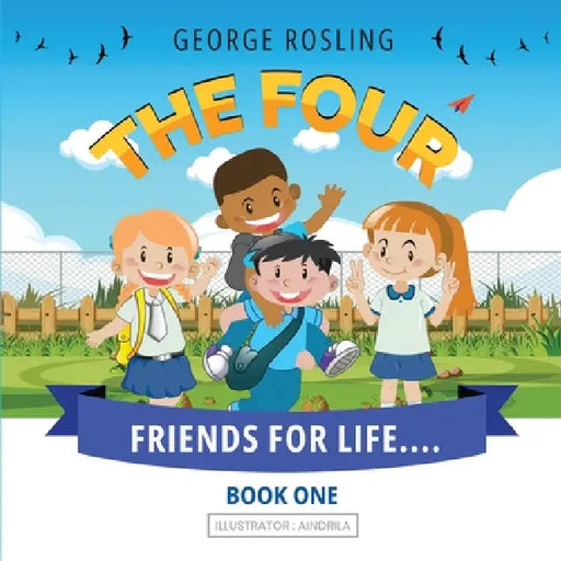 The Four - Friends for Life by George Rosling, Aindrila 