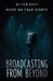 Broadcasting From Beyond: Based on True Events by Tim Root