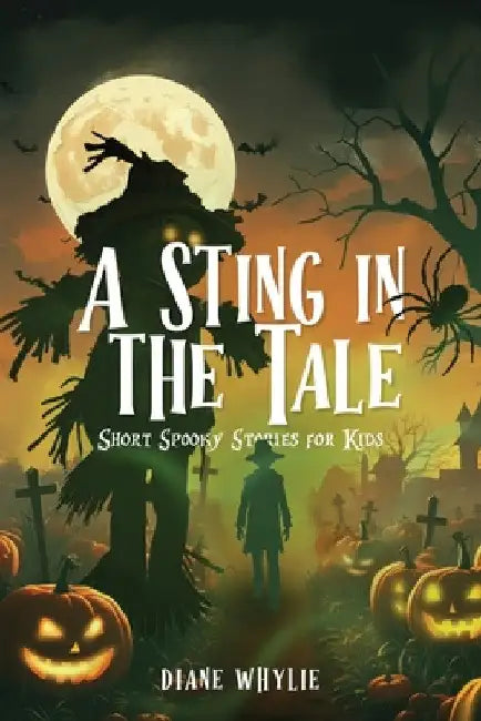 A Sting in the Tale: Short Spooky Stories for Kids by Diane Whylie