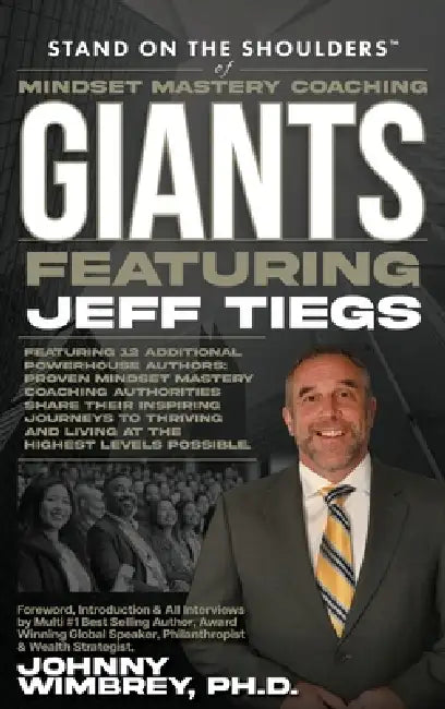 Stand on the Shoulders of Mindset Mastery Coaching Giant Featuring Jeff Tiegs by Jeff Tiegs