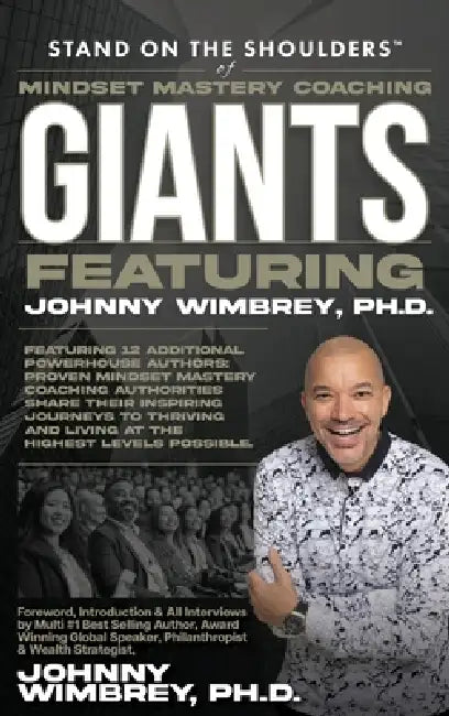 Stand on the Shoulders of Mindset Mastery Coaching Giant Featuring Johnny Wimbrey PH.D. by Johnny Wimbrey