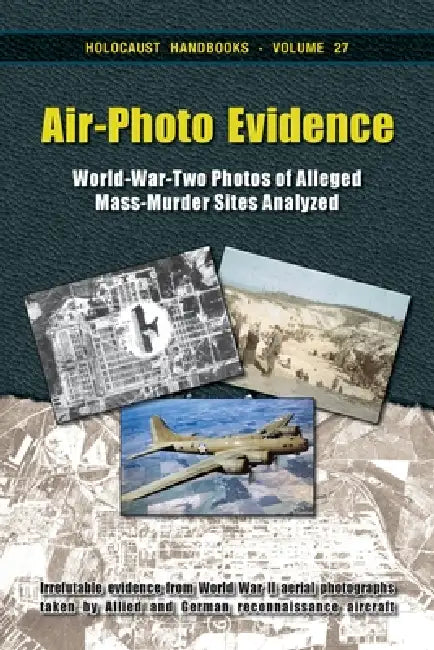 AirPhoto Evidence: WorldWarTwo Photos of Alleged MassMurder Sites Analyzed by Germar Rudolf