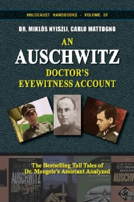An Auschwitz Doctor's Eyewitness Account: The Tall Tales of Dr. Mengele's Assistant Analyzed by Carlo Mattogno, Miklós Nyiszli