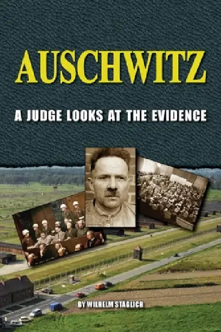 Auschwitz: A Judge Looks at the Evidence by Wilhelm Stäglich