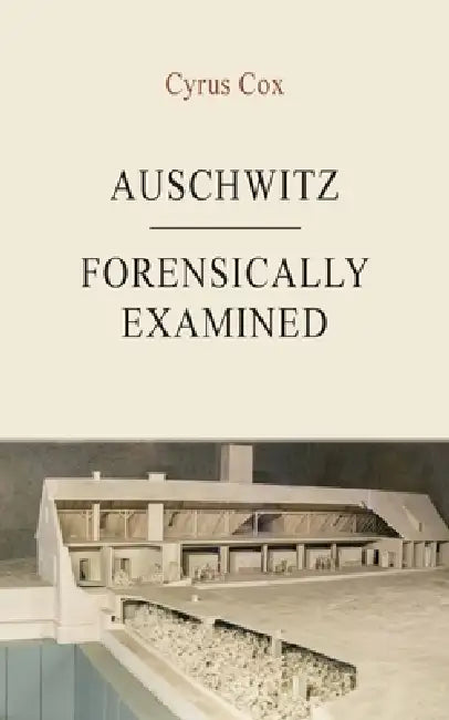 Auschwitz - Forensically Examined by Cyrus Cox