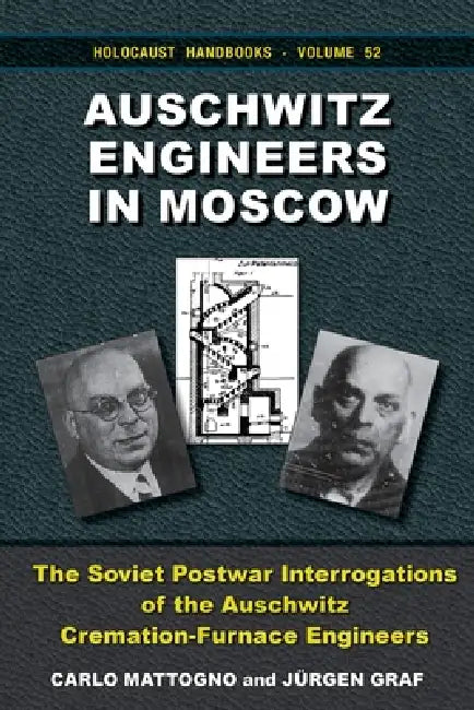 Auschwitz Engineers in Moscow: The Soviet Postwar Interrogations of the Auschwitz CremationFurnace Engineers. The Statements of Kurt Prüfer, Karl Schu by Carlo Mattogno